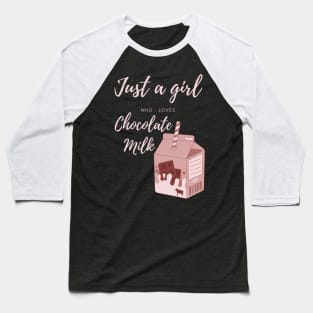 Just a girl who loves chocolate milk Baseball T-Shirt